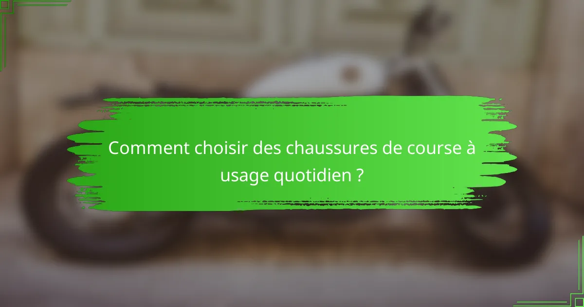 Comment choisir des chaussures de course à usage quotidien ?