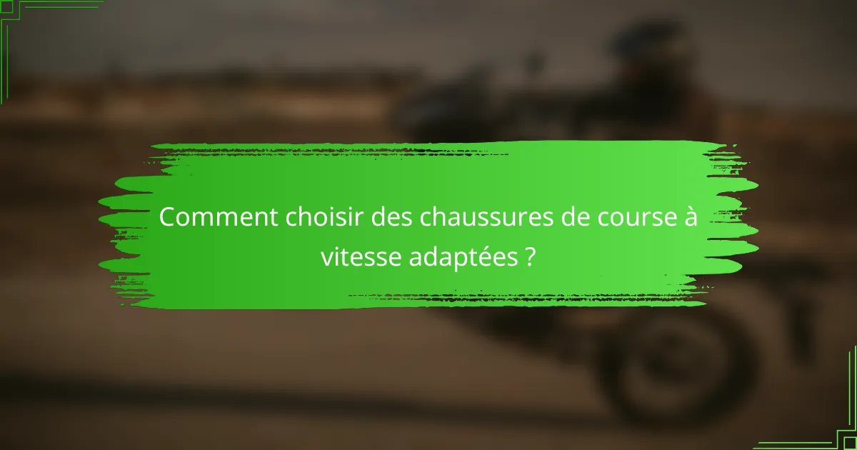 Comment choisir des chaussures de course à vitesse adaptées ?