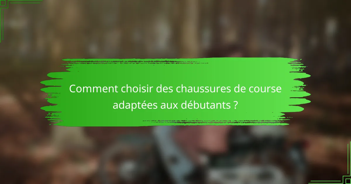 Comment choisir des chaussures de course adaptées aux débutants ?