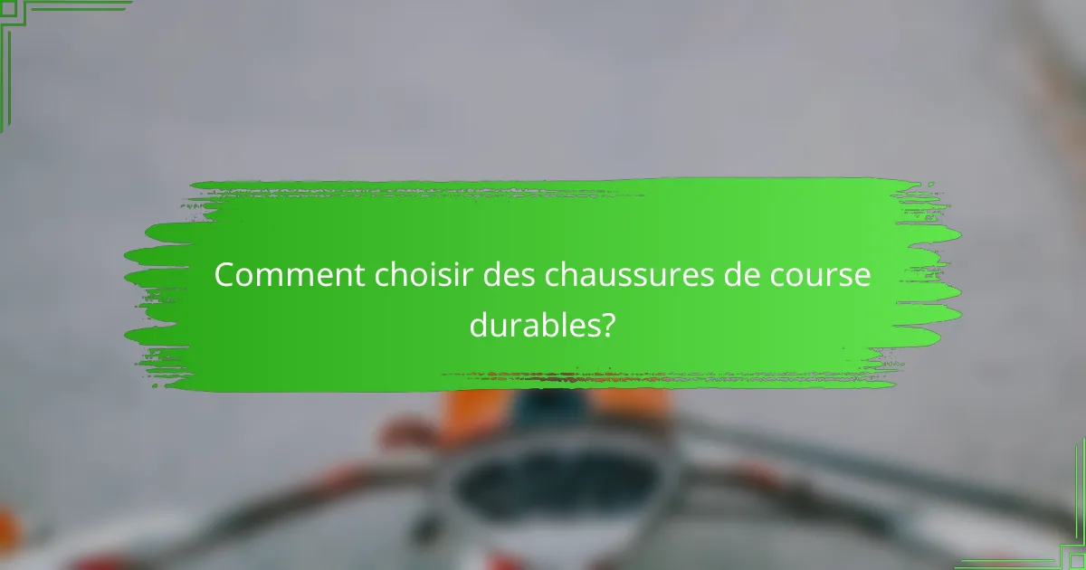 Comment choisir des chaussures de course durables?