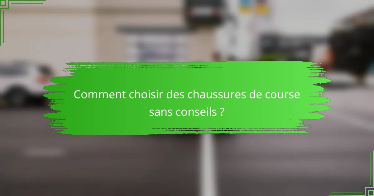 Comment choisir des chaussures de course sans conseils ?