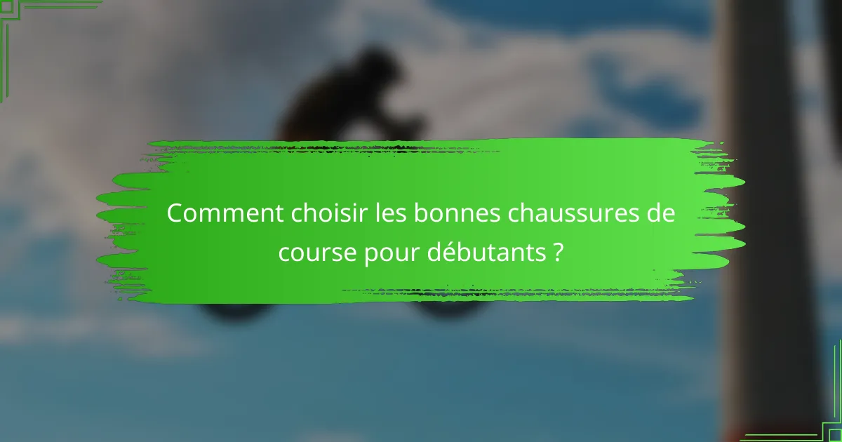 Comment choisir les bonnes chaussures de course pour débutants ?