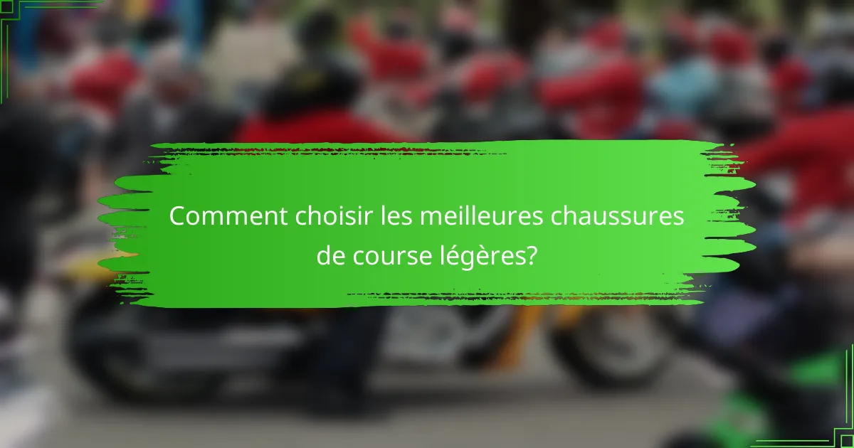 Comment choisir les meilleures chaussures de course légères?