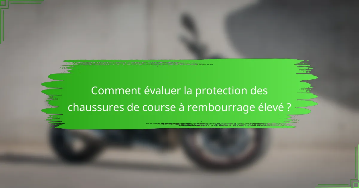 Comment évaluer la protection des chaussures de course à rembourrage élevé ?