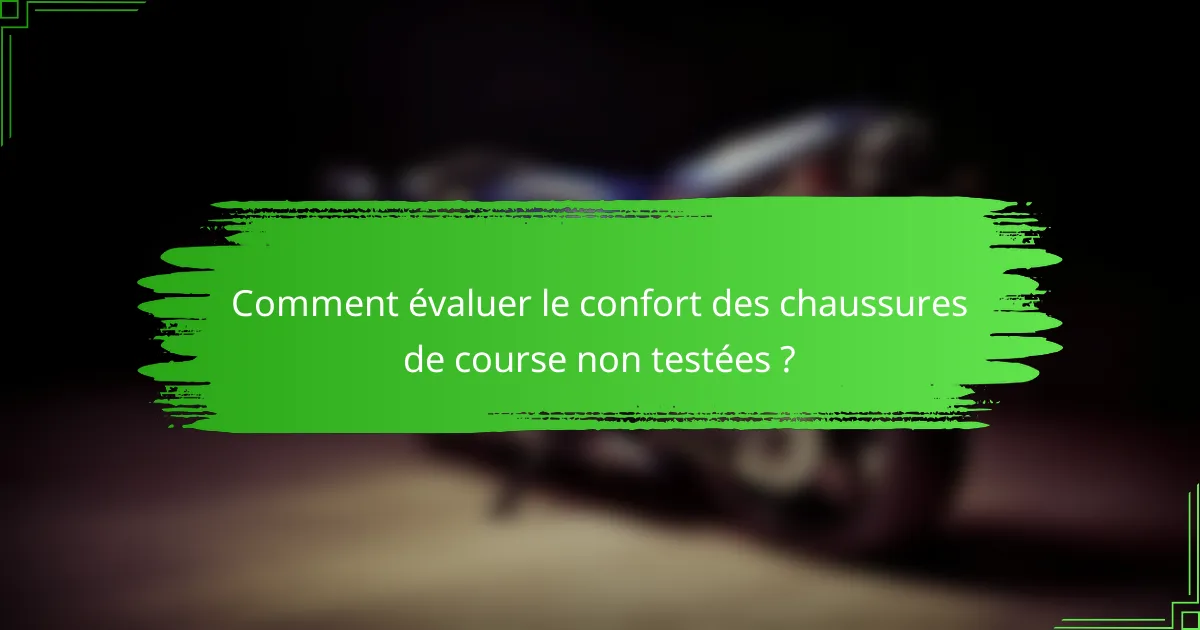 Comment évaluer le confort des chaussures de course non testées ?