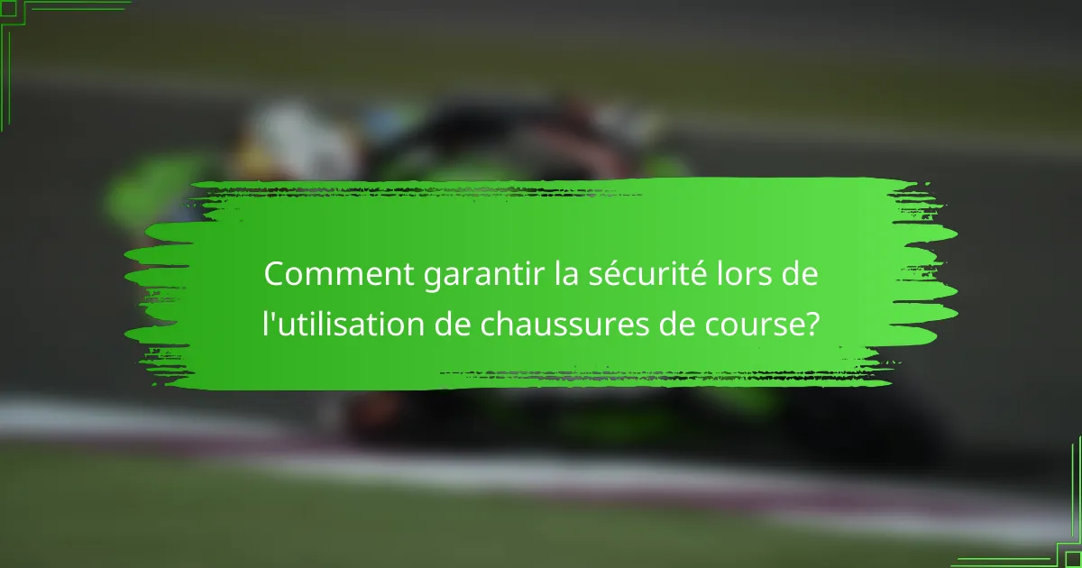 Comment garantir la sécurité lors de l'utilisation de chaussures de course?