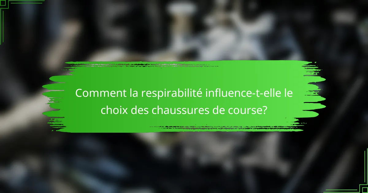 Comment la respirabilité influence-t-elle le choix des chaussures de course?