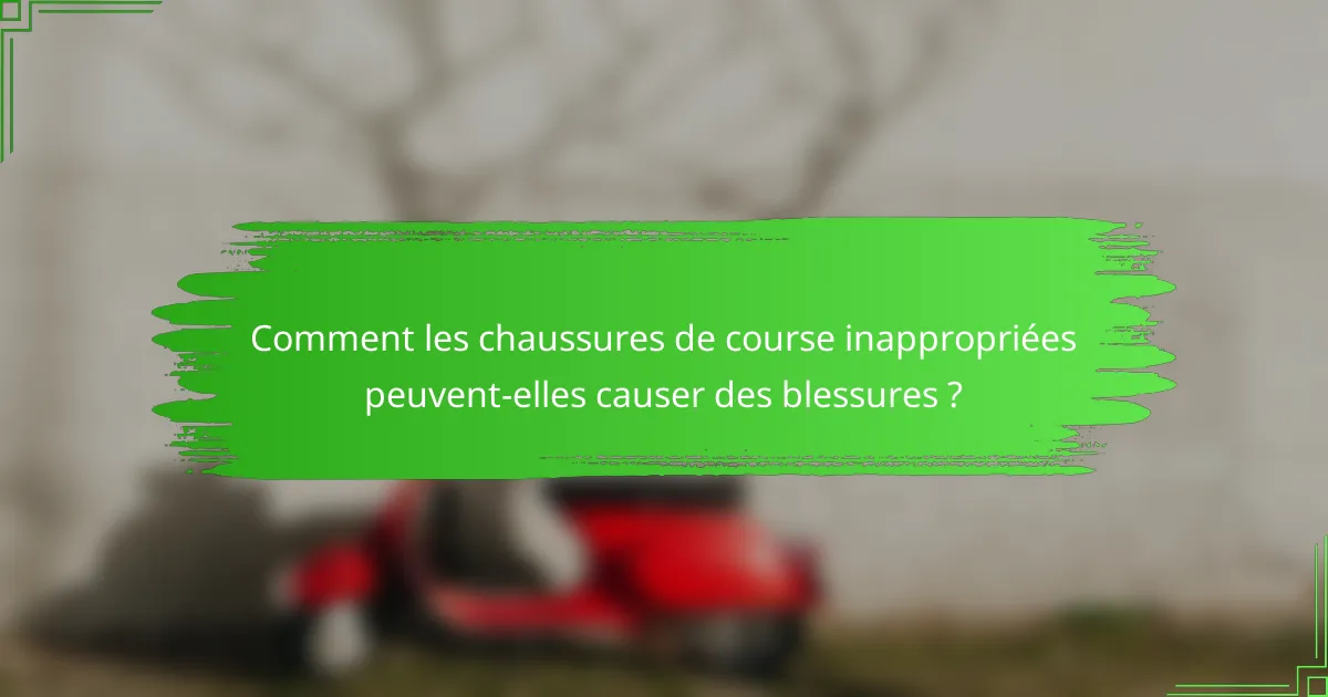 Comment les chaussures de course inappropriées peuvent-elles causer des blessures ?