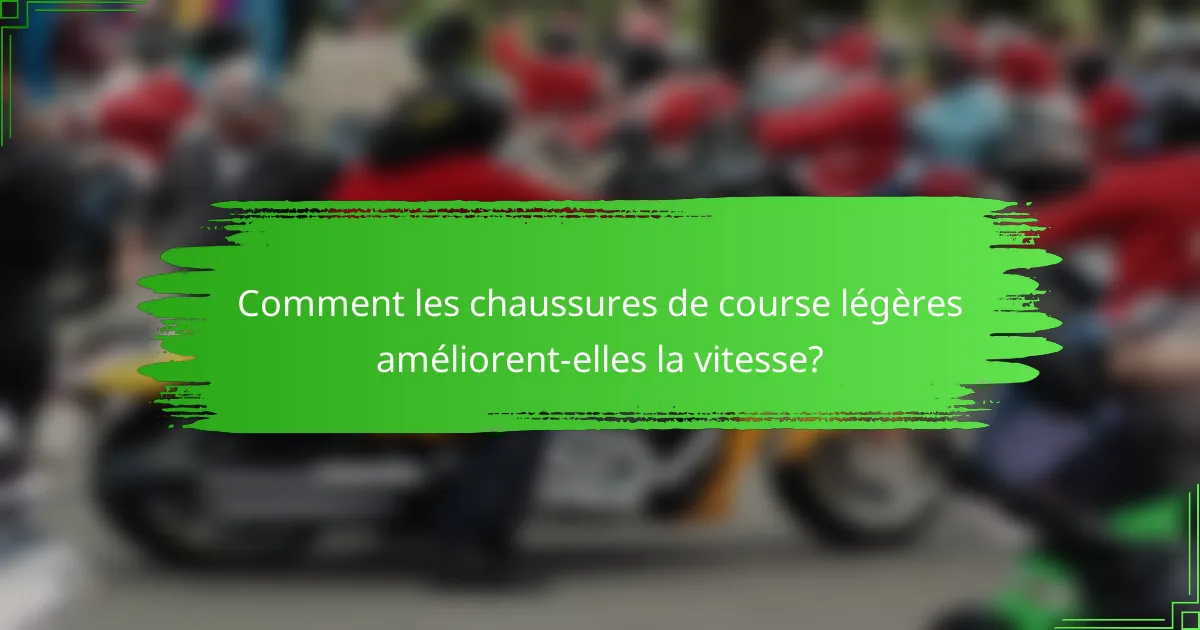 Comment les chaussures de course légères améliorent-elles la vitesse?