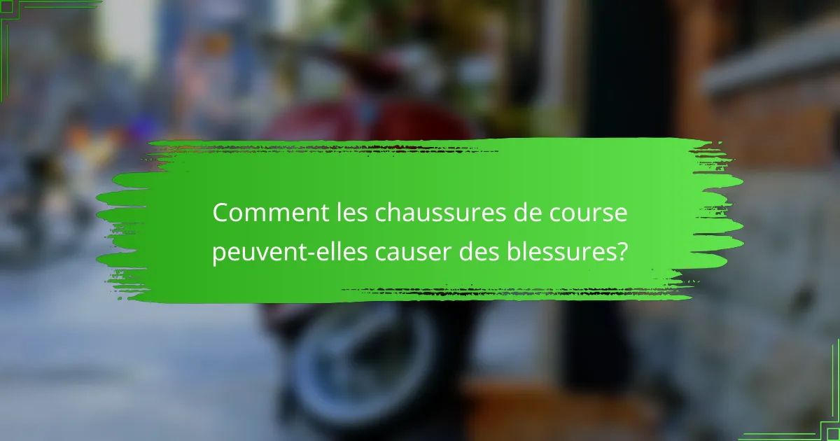 Comment les chaussures de course peuvent-elles causer des blessures?