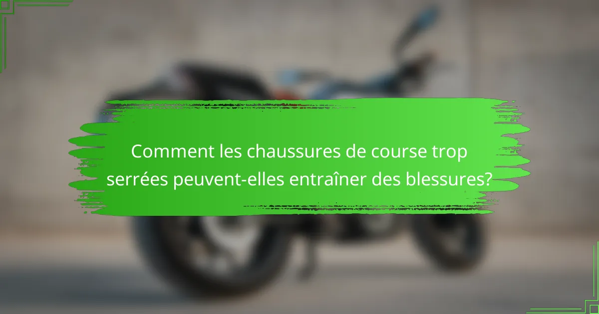 Comment les chaussures de course trop serrées peuvent-elles entraîner des blessures?