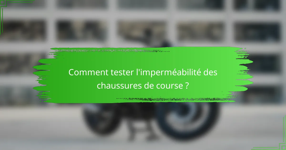 Comment tester l'imperméabilité des chaussures de course ?