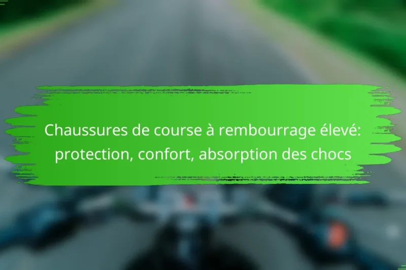 Chaussures de course à rembourrage élevé: protection, confort, absorption des chocs