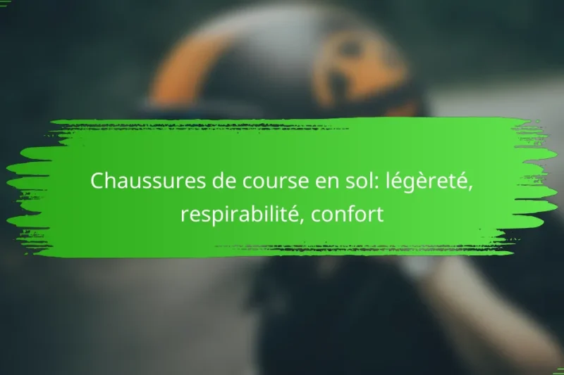 Chaussures de course en sol: légèreté, respirabilité, confort