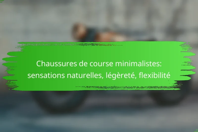 Chaussures de course minimalistes: sensations naturelles, légèreté, flexibilité