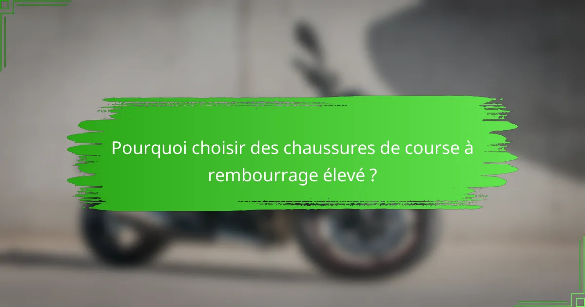 Pourquoi choisir des chaussures de course à rembourrage élevé ?