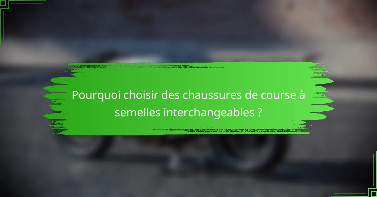 Pourquoi choisir des chaussures de course à semelles interchangeables ?