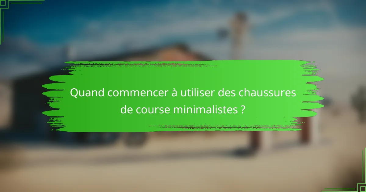 Quand commencer à utiliser des chaussures de course minimalistes ?