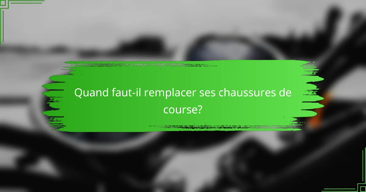 Quand faut-il remplacer ses chaussures de course?
