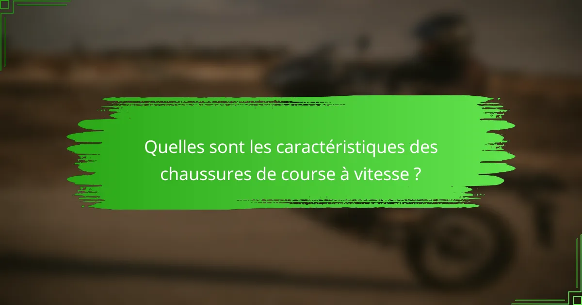 Quelles sont les caractéristiques des chaussures de course à vitesse ?