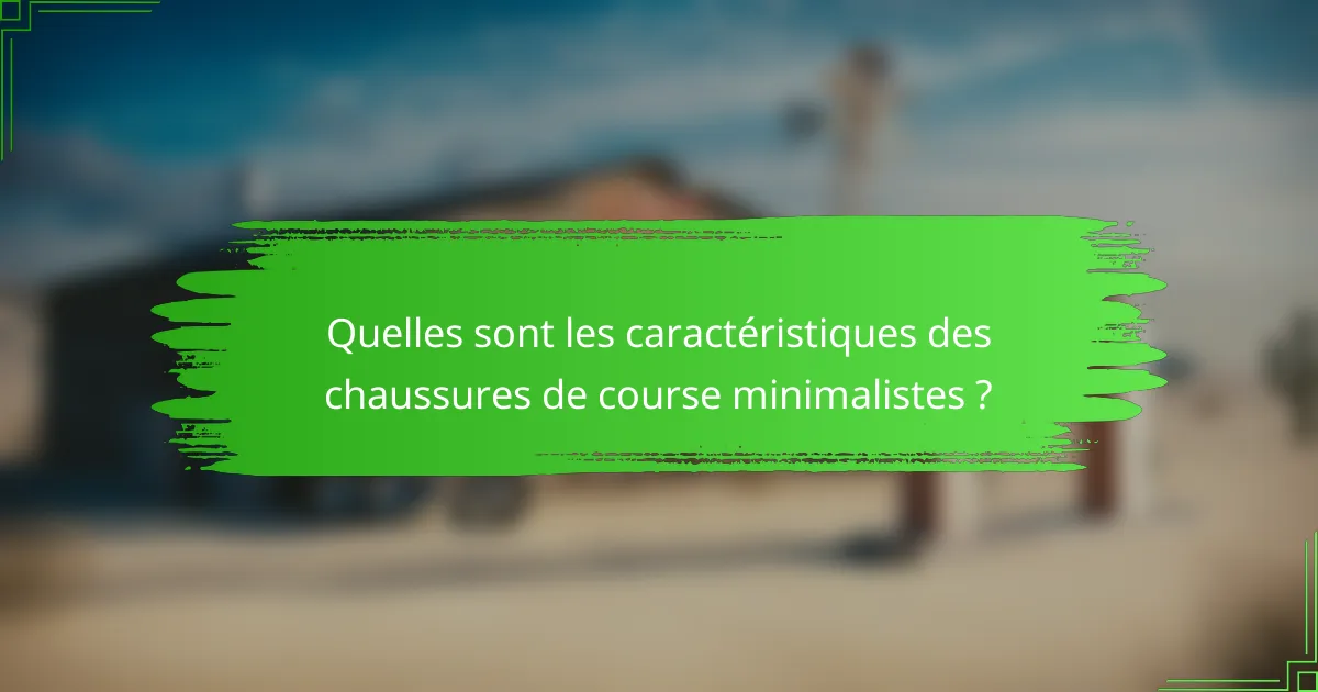 Quelles sont les caractéristiques des chaussures de course minimalistes ?