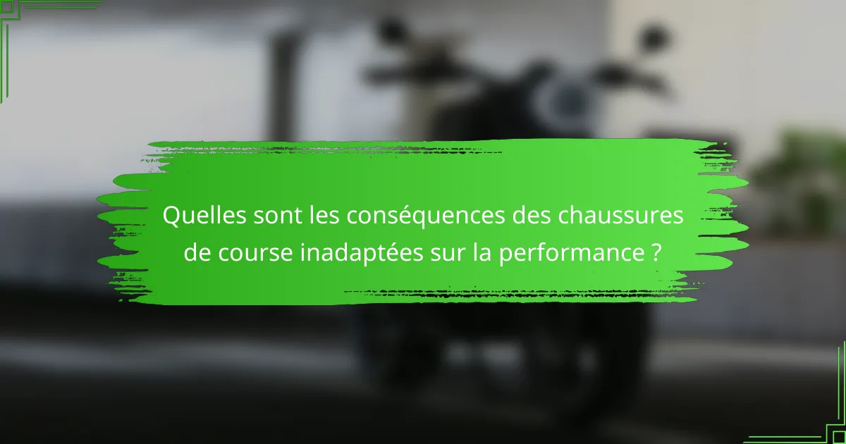 Quelles sont les conséquences des chaussures de course inadaptées sur la performance ?