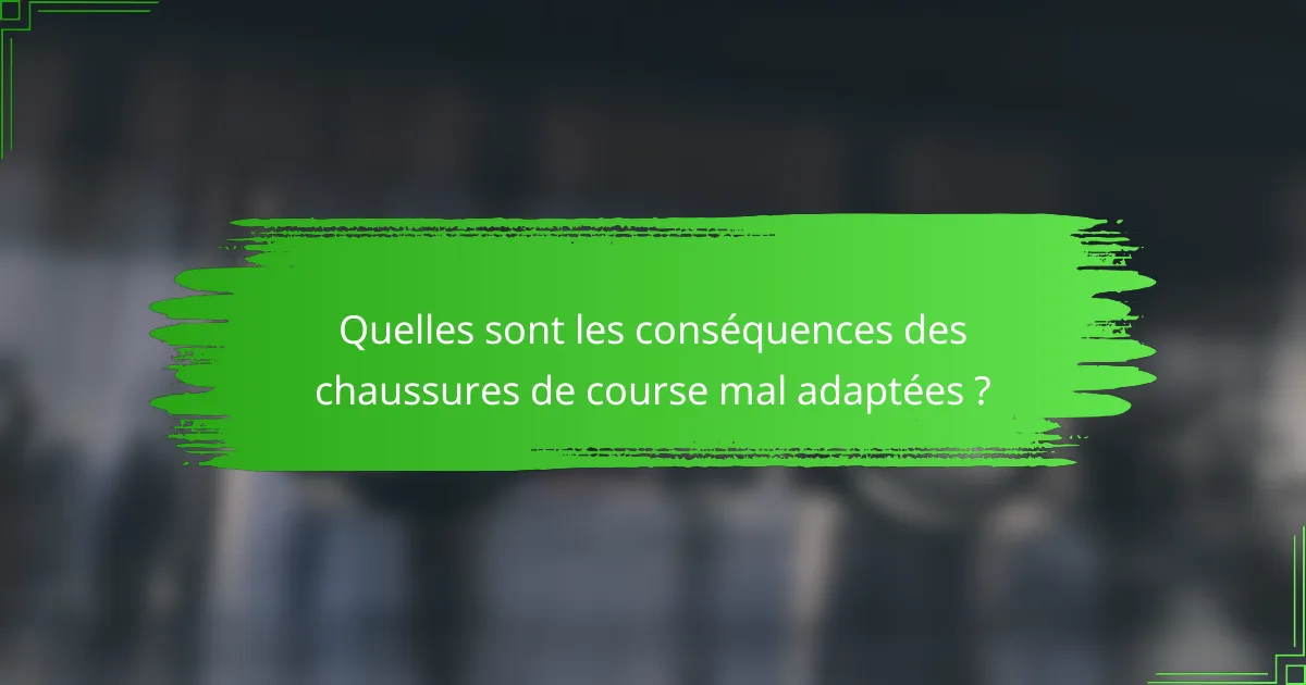 Quelles sont les conséquences des chaussures de course mal adaptées ?