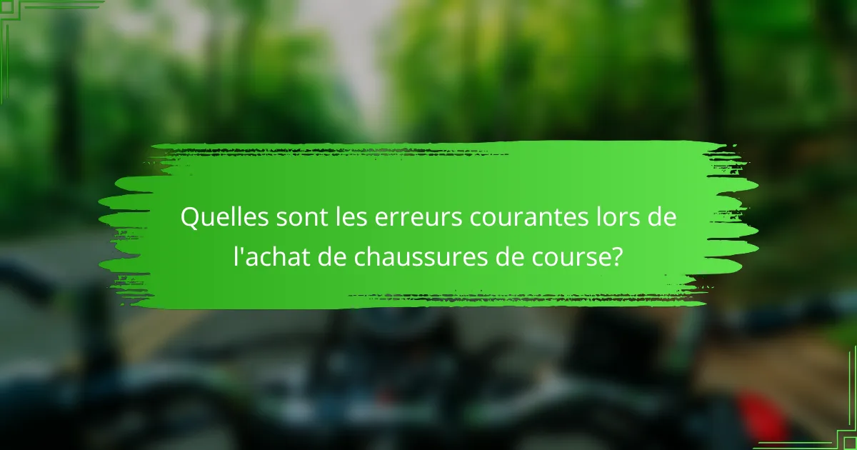 Quelles sont les erreurs courantes lors de l'achat de chaussures de course?