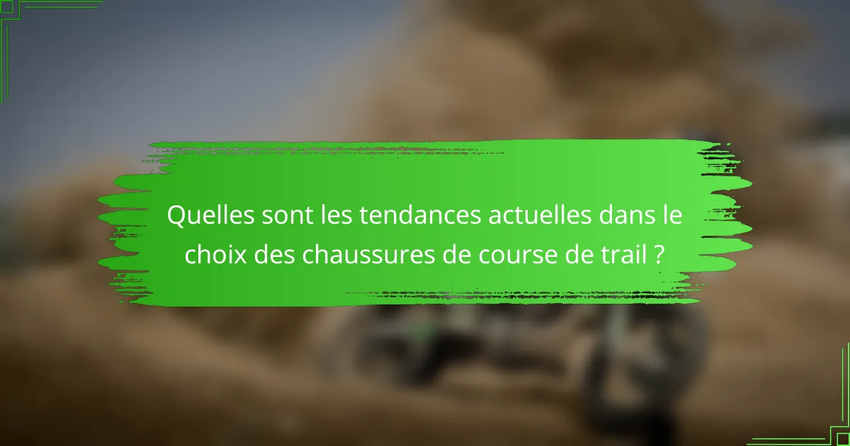 Quelles sont les tendances actuelles dans le choix des chaussures de course de trail ?