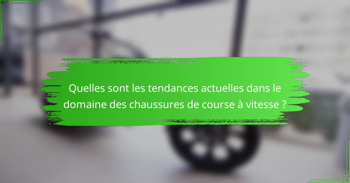 Quelles sont les tendances actuelles dans le domaine des chaussures de course à vitesse ?
