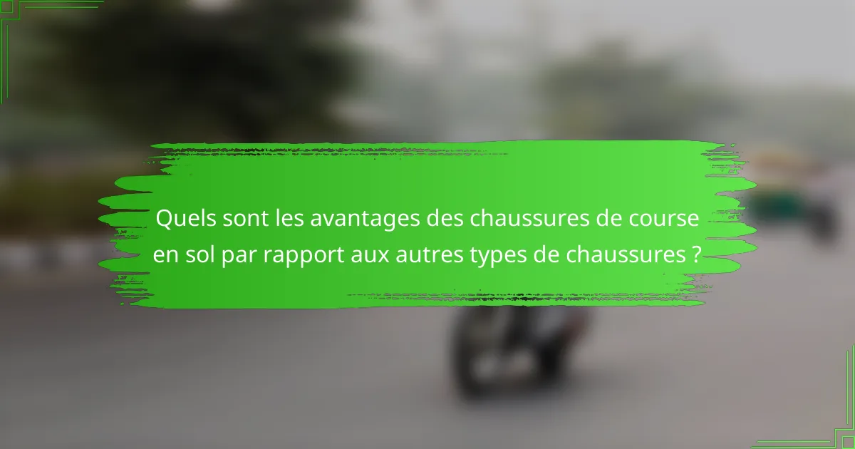 Quels sont les avantages des chaussures de course en sol par rapport aux autres types de chaussures ?