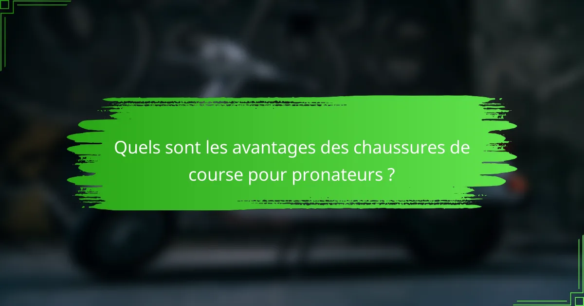 Quels sont les avantages des chaussures de course pour pronateurs ?