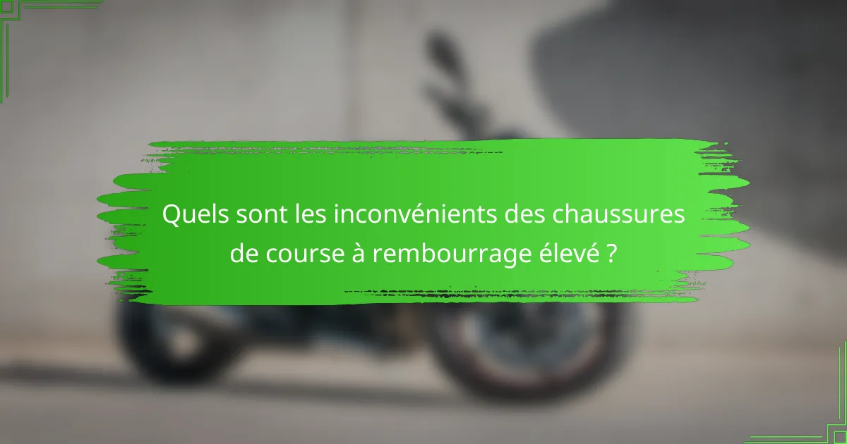 Quels sont les inconvénients des chaussures de course à rembourrage élevé ?