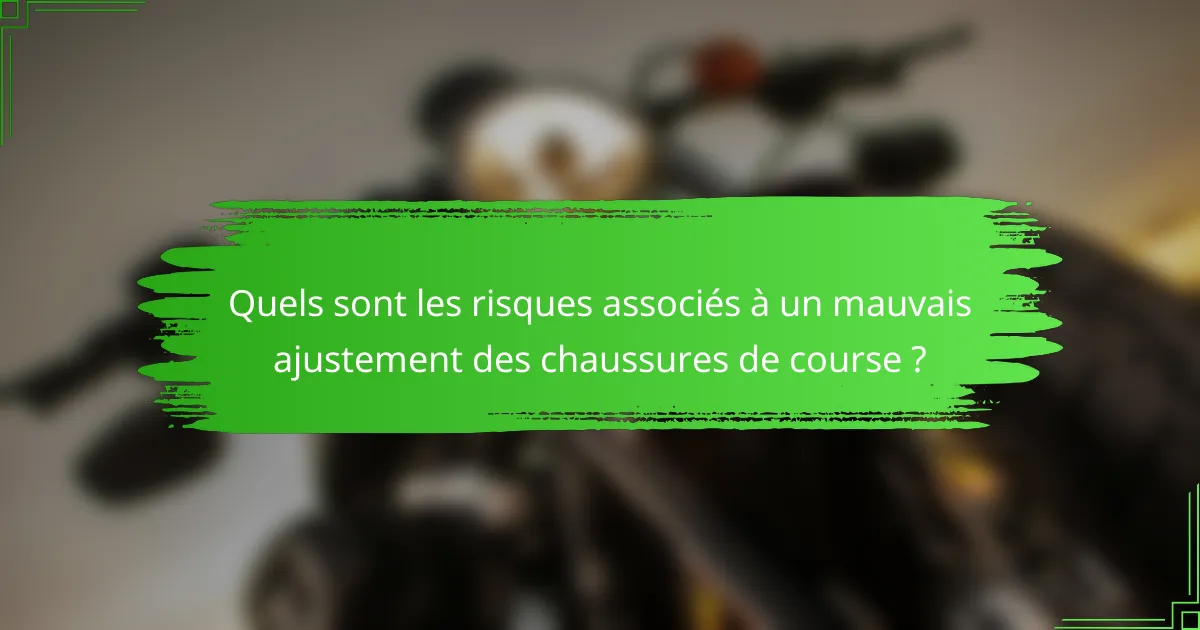 Quels sont les risques associés à un mauvais ajustement des chaussures de course ?