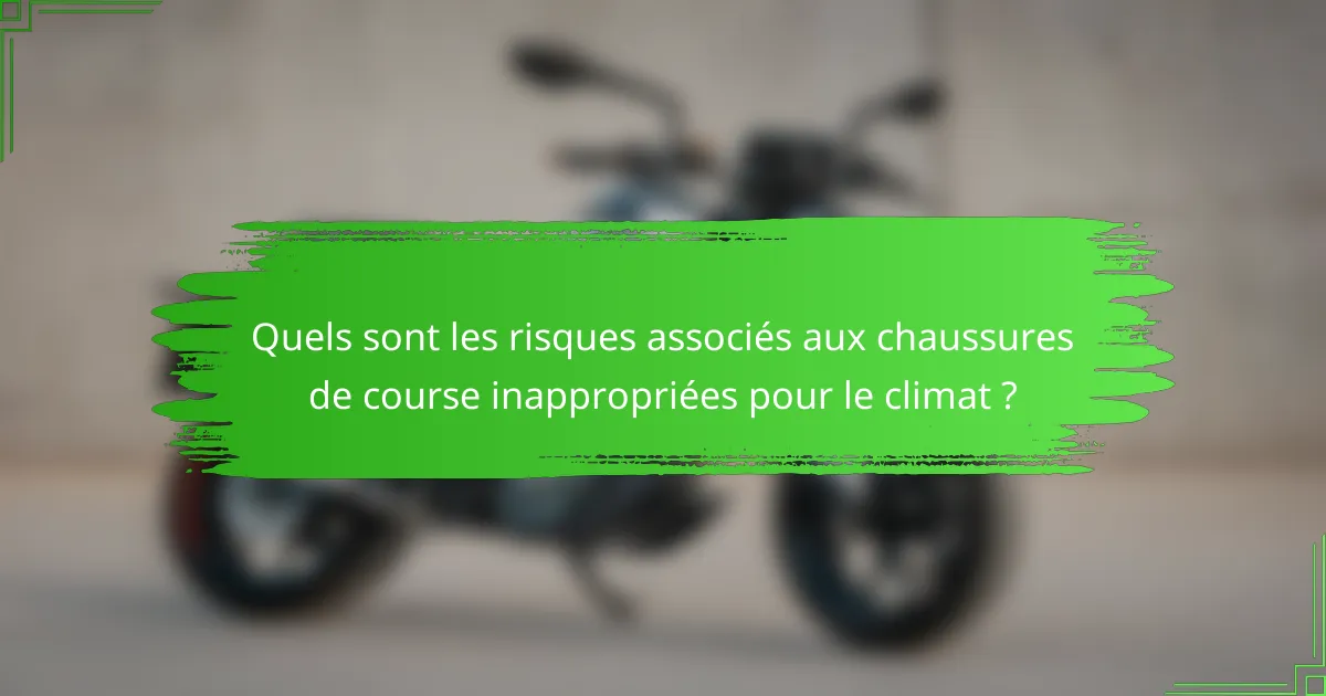 Quels sont les risques associés aux chaussures de course inappropriées pour le climat ?