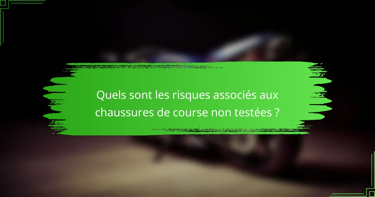Quels sont les risques associés aux chaussures de course non testées ?