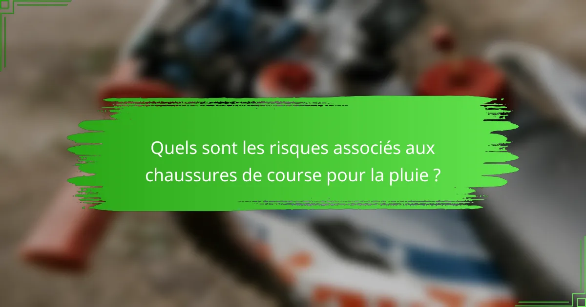 Quels sont les risques associés aux chaussures de course pour la pluie ?