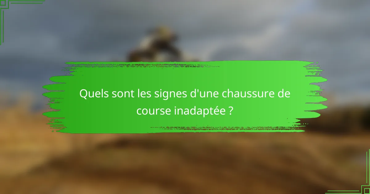 Quels sont les signes d'une chaussure de course inadaptée ?
